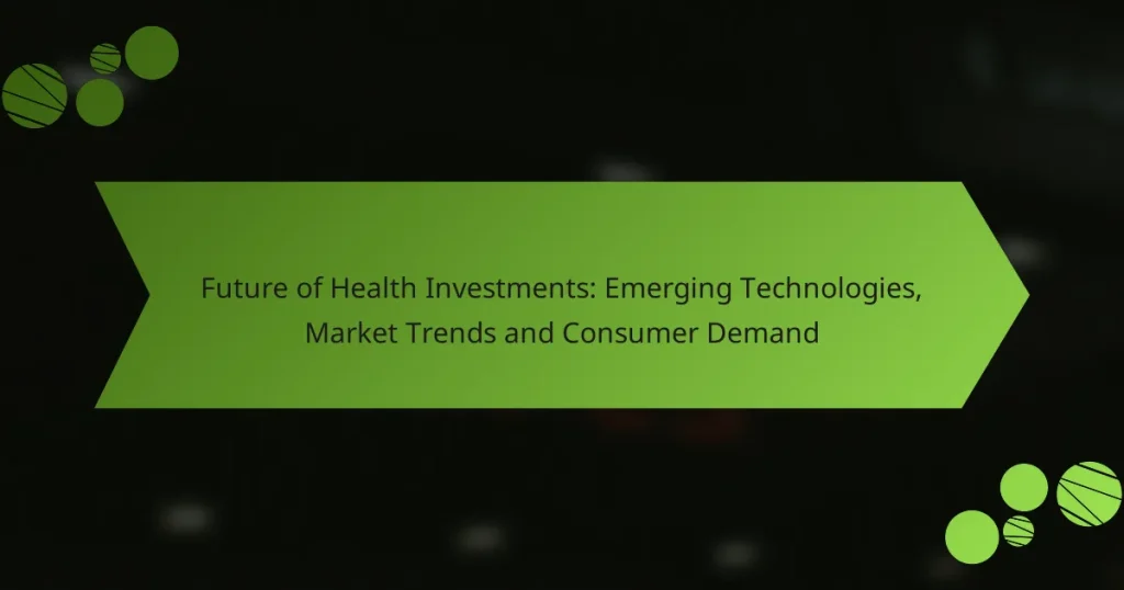 Μέλλον των Επενδύσεων στην Υγεία: Αναδυόμενες Τεχνολογίες, Τάσεις Αγοράς και Ζήτηση Καταναλωτών