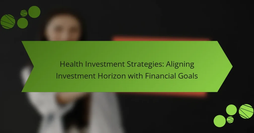 Health Investment Strategies: Aligning Investment Horizon with Financial Goals
