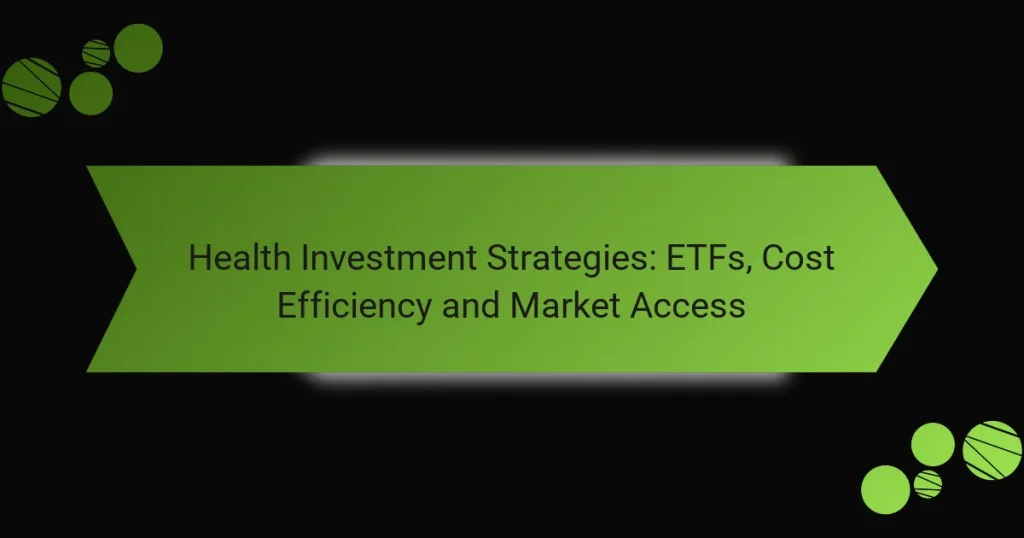 Στρατηγικές Επένδυσης Υγείας: ETFs, Αποδοτικότητα Κόστους και Πρόσβαση στην Αγορά