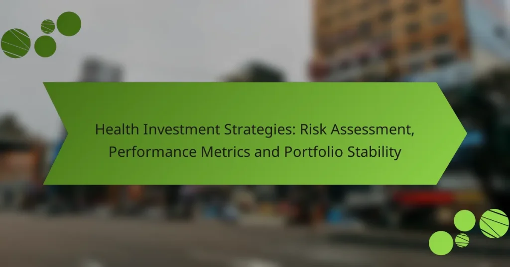 Health Investment Strategies: Risk Assessment, Performance Metrics and Portfolio Stability