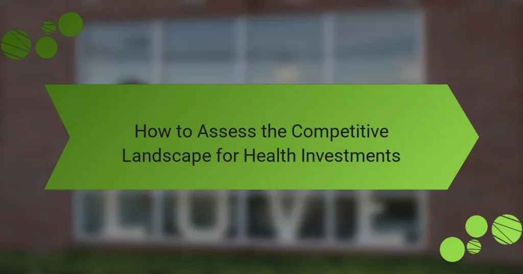 How to Assess the Competitive Landscape for Health Investments
