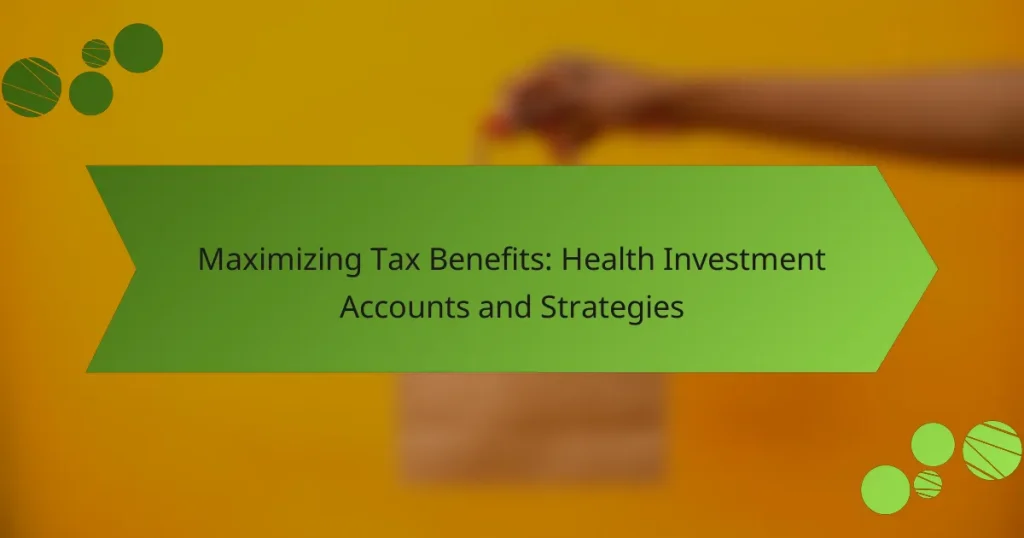 Maximizing Tax Benefits: Health Investment Accounts and Strategies