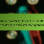 Market Volatility: Impact on Health Investments and Risk Management