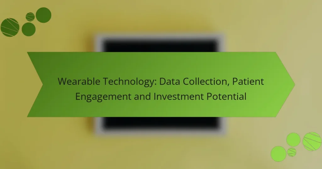 Wearable Technology: Data Collection, Patient Engagement and Investment Potential