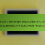 Wearable Technology: Data Collection, Patient Engagement and Investment Potential